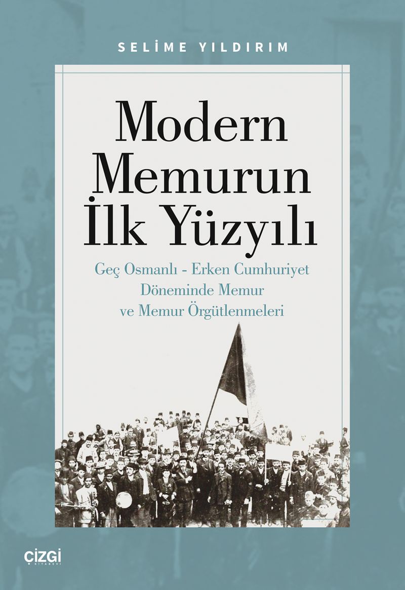 Modern Memurun İlk Yüzyılı Genç Osmanlı Erken Cumhuriyet Döneminde Memur ve Memur Örgütlenmeleri kitap kapağı