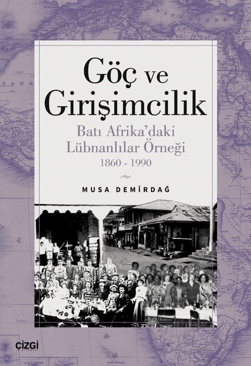 Göç ve Girişimcilik Batı Afrika'daki Lübnanlılar Örneği 1860-1990 kitap kapağı