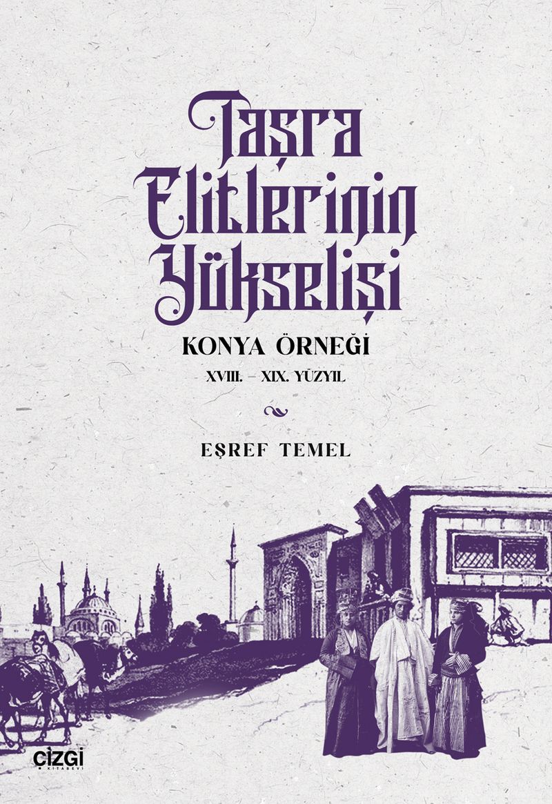 Taşra Elitlerinin Yükselişi Konya Örneği 18.-19. Yüzyıl kitap kapağı