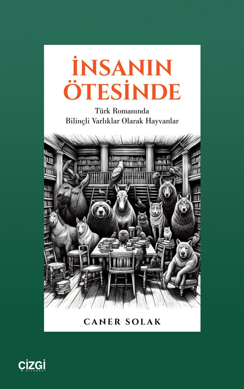 İnsanın Ötesinde Türk Romanında Bilinçli Varlıklar Olarak Hayvanlar kitap kapağı
