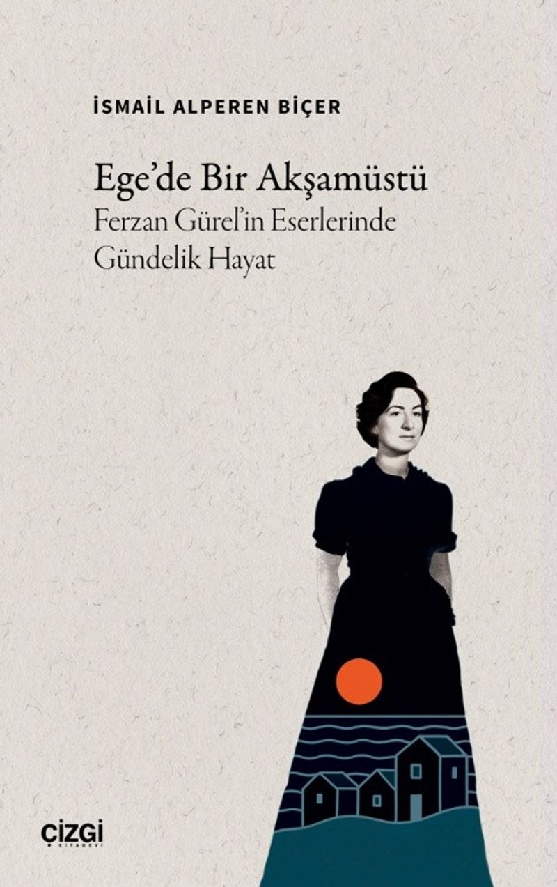 Ege'de Bir Akşamüstü Ferzan Gürel'in Eserlerinde Gündelik Hayat kitap kapağı