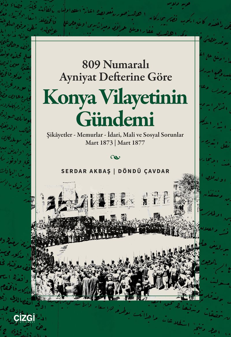 809 Numaralı Ayniyat Defterine Göre Konya Vilayetinin Gündemi Şikayetler - Memurlar - İdari, Mali ve Sosyal Sorunlar Mart 1873 | Mart 1877 kitap kapağı