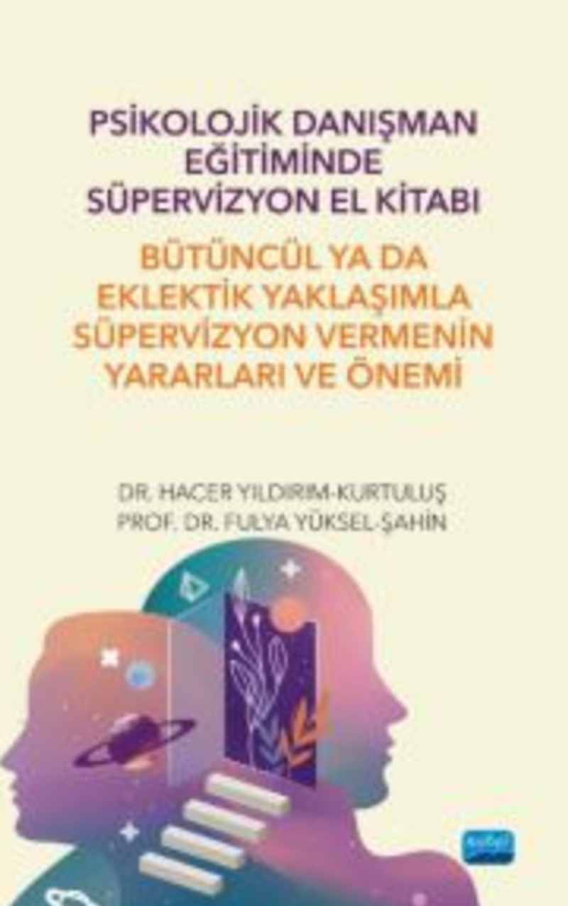 Psikolojik Danışman Eğitiminde Süpervizyon El Kitabı: Bütüncül ya da Eklektik Yaklaşımla Süpervizyon Vermenin Yararları ve Önemi kitap kapağı