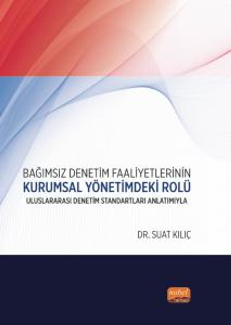 Bağımsız Denetim Faaliyetlerinin Kurumsal Yönetimdeki Rolü Uluslararası Denetim Standartları Anlatımıyla kitap kapağı