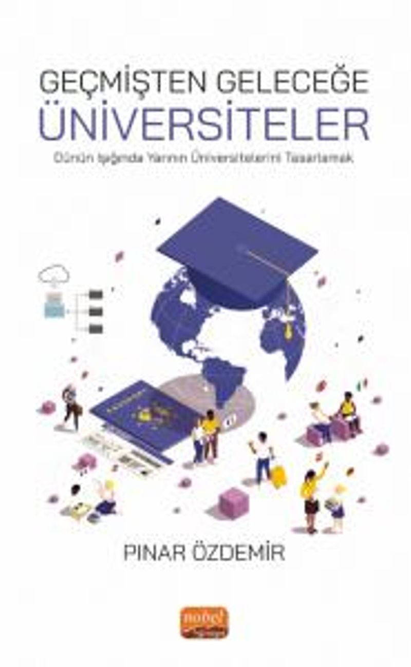 Geçmişten Geleceğe Üniversiteler Dünün Işığında Yarının Üniversitelerini Tasarlamak kitap kapağı