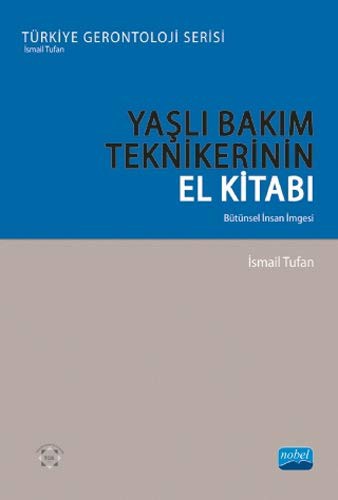 Yaşlı Bakım Tekniklerin El Kitabı - Bütünsel İnsan İmgesi kitap kapağı