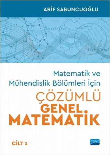 Matematik ve Mühendislik Bölümleri İçin Çözümlü Genel Matematik (Cilt 1) kitap kapağı