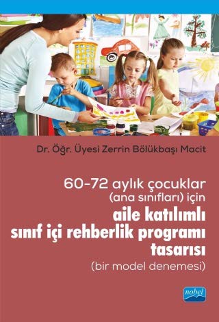 60-72 Aylık Çocuklar (Ana Sınıfları) İçin Aile Katılımlı Sınıf İçi Rehberlik Programı Tasarısı (Bir Model Denemesi) kitap kapağı