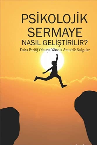 Psikolojik Sermaye Nasıl Geliştirilir? Daha Pozitif Olmaya Yönelik Ampirik Bulgular kitap kapağı