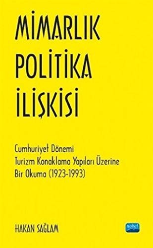 Mimarlık - Politika İlişkisi & Cumhuriyet Dönemi Turizm Konaklama Yapıları Üzerine Bir Okuma (1923-1993) kitap kapağı