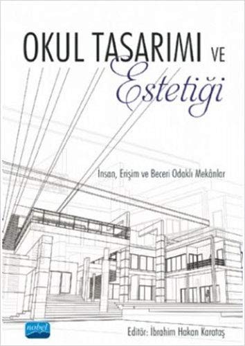 Okul Tasarımı ve Estetiği İnsan, Erişim ve Beceri Odaklı Mekanlar kitap kapağı