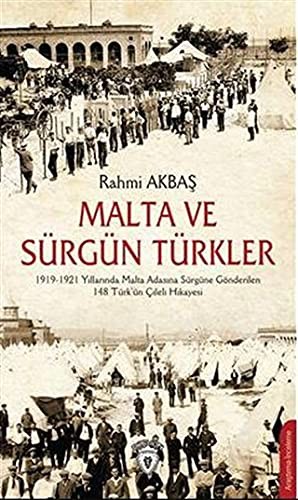 Malta ve Sürgün Türkler 1919-1921 Yılları Arasında Malta Adasına Sürgüne Gönderilen 148 Türk'ün Çileli Hikayesi kitap kapağı