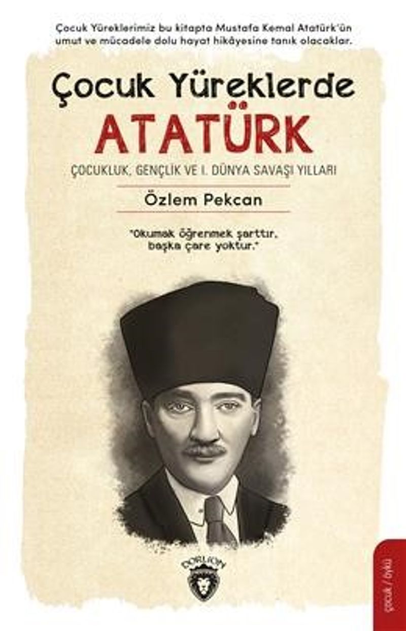 Çocuk Yüreklerde Atatürk Çocukluk, Gençlik ve I. Dünya Savaşı Yılları kitap kapağı