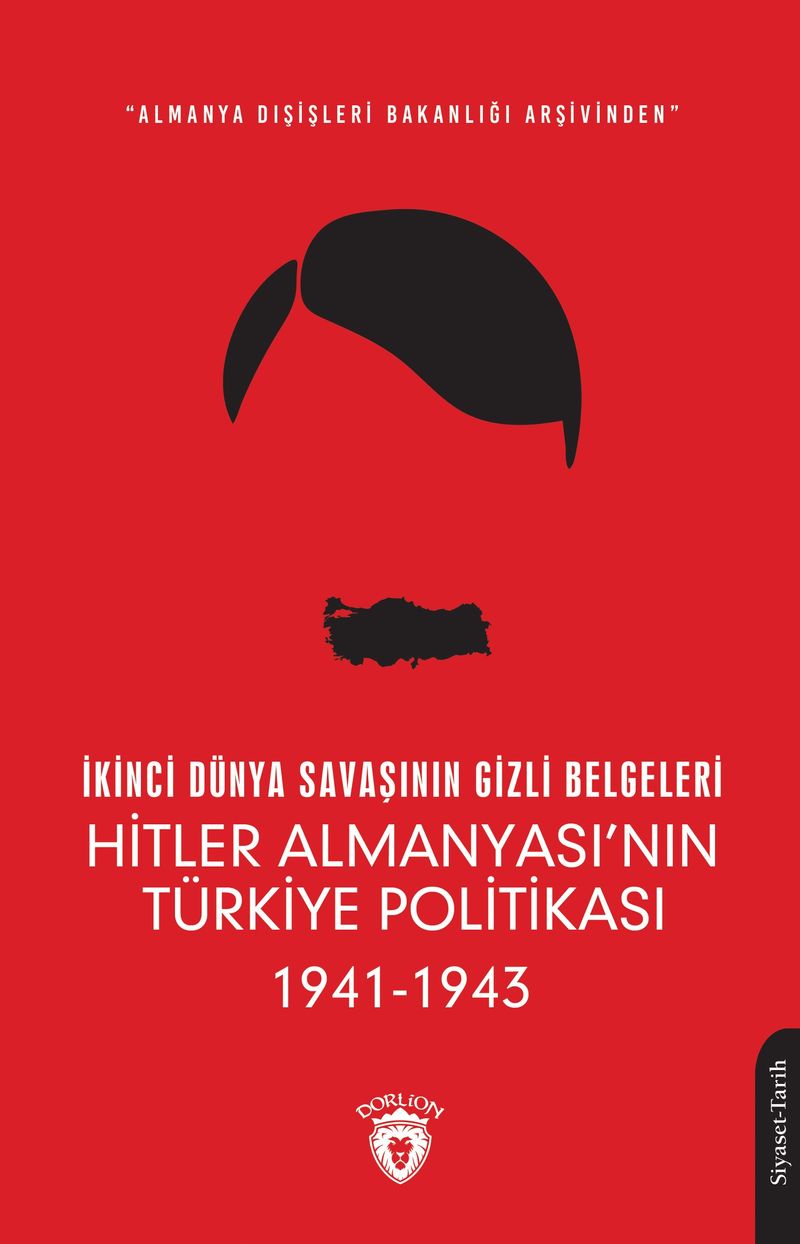 İkinci Dünya Savaşının Gizli Belgeleri & Almanya Dışişleri Bakanlığı Arşivinden Hitler Almanyası’nın Türkiye Politikası (1941 - 1943) kitap kapağı