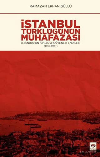 İstanbul Türklüğünün Muhafazası & İstanbul’un Kimlik ve Güvenlik Endişesi (1918-1941) kitap kapağı