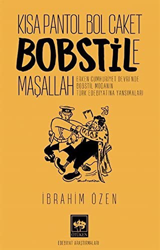 Kısa Pantol Bol Caket Bobstile Maşallah Erken Cumhuriyet Devri'nde Bobstil Modanın Türk Edebiyatına Yansımaları kitap kapağı