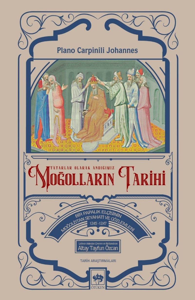 Tatarlar Olarak Andığımız Moğolların Tarihi Bir Papalık Elçisinin Moğolistan Seyahati ve Gözlemleri (1245-1247) kitap kapağı