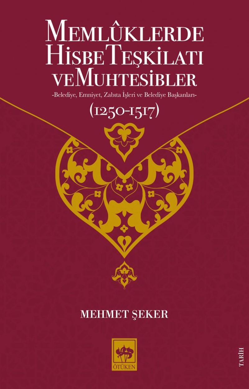 Memlûklerde Hisbe Teşkilatı ve Muhtesibler Belediye, Emniyet, Zabıta İşleri ve Belediye Başkanları (1250-1517) kitap kapağı