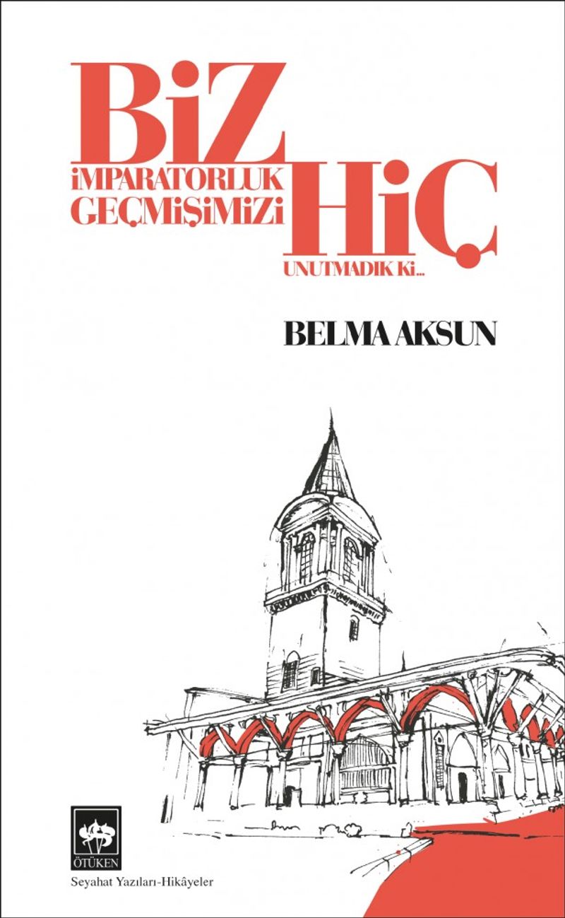 Biz İmparatorluk Geçmişimizi Hiç Unutmadık Ki kitap kapağı