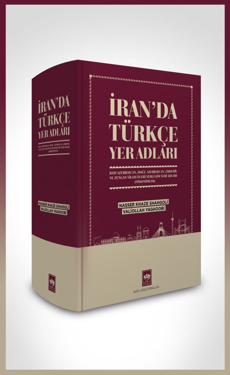 İran'da Türkçe Yer Adları Batı Azerbaycan, Doğu Azerbaycan, Erdebil ve Zengan Vilayetleri Yerleşim Yeri Adları (Oykonimler) kitap kapağı