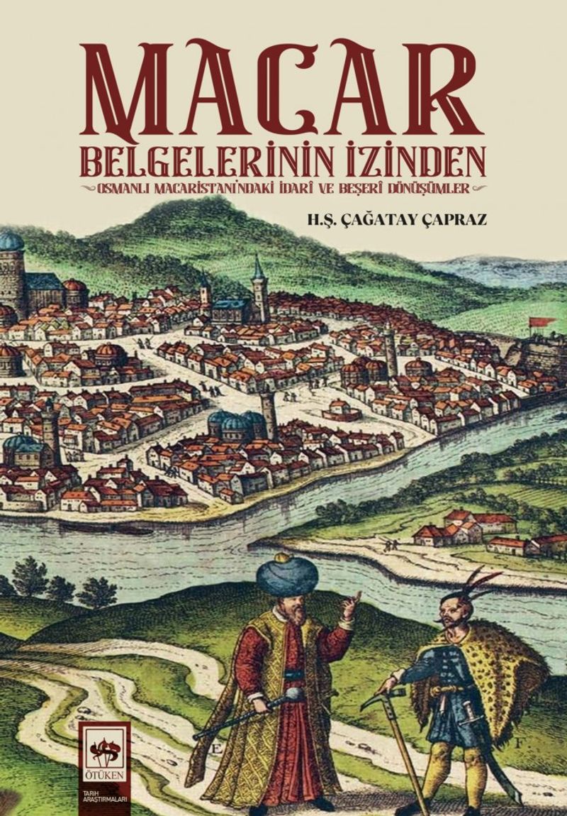 Macar Belgelerinin İzinden Osmanlı Macaristanı'ndaki İdari ve Beşeri Dönüşümler kitap kapağı