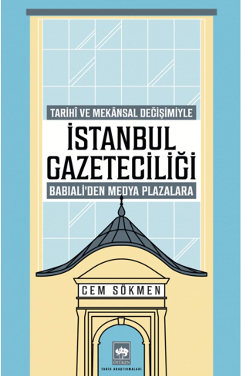 İstanbul Gazeteciliği Tarihî ve Mekansal Değişimiyle Babıali'den Medya Plazalarına kitap kapağı