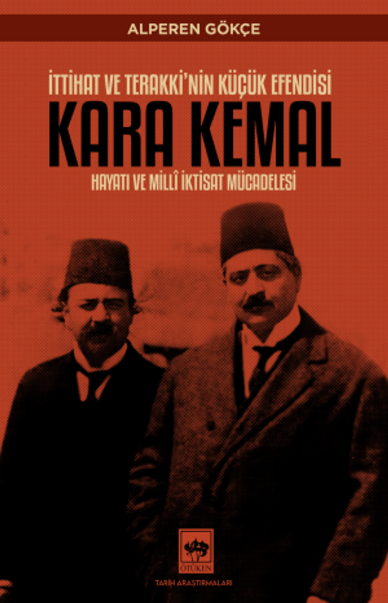 İttihat ve Terakki'nin Küçük Efendisi Kara Kemal Hayatı ve Millî İktisat Mücadelesi kitap kapağı