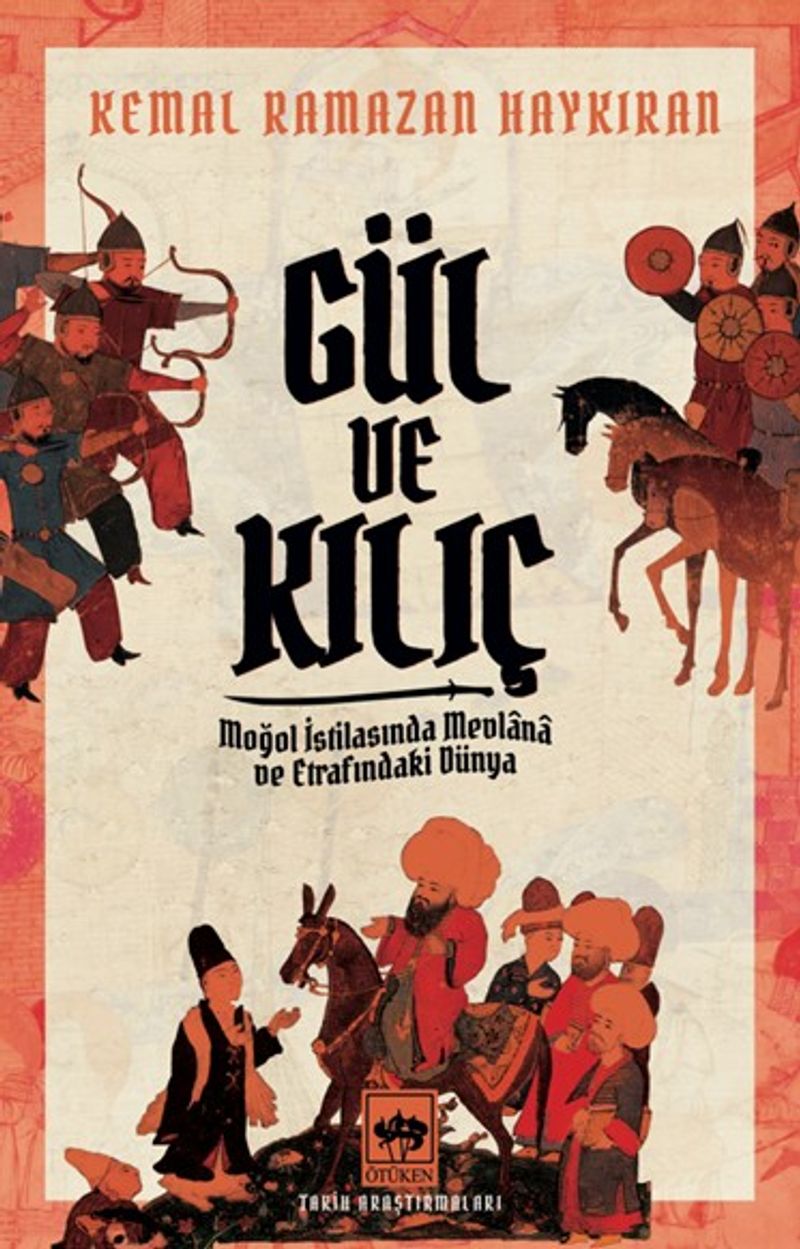 Gül ve Kılıç Moğol İstilasında Mevlana ve Etrafındaki Dünya kitap kapağı