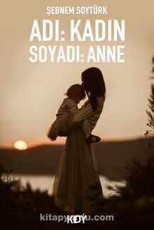 Adı: Kadın Soyadı Anne kitap kapağı