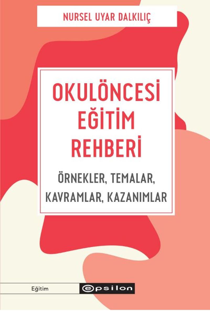 Okulöncesi Eğitim Rehberi - Örnekler, Temalar, Kavramlar, Kazanımlar kitap kapağı