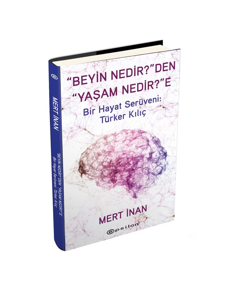 “Beyin Nedir?”den “Yaşam Nedir?”e (Ciltli) Bir Hayat Serüveni: Türker Kılıç kitap kapağı