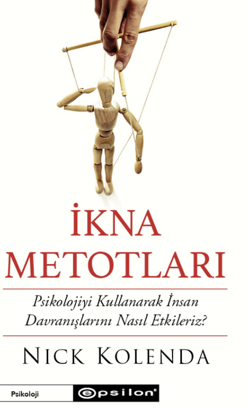 İkna Metotları Psikolojiyi Kullanarak İnsan Davranışlarını Nasıl Etkileriz? kitap kapağı