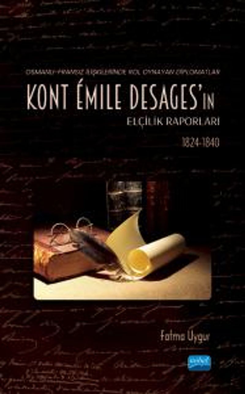 Osmanlı-Fransız İlişkilerinde Rol Oynayan Diplomatlar - Kont Émile Desages'ın Elçilik Raporları (1824-1840) kitap kapağı