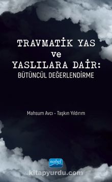 Travmatik Yas ve Yaslılara Dair: Bütüncül Değerlendirme kitap kapağı