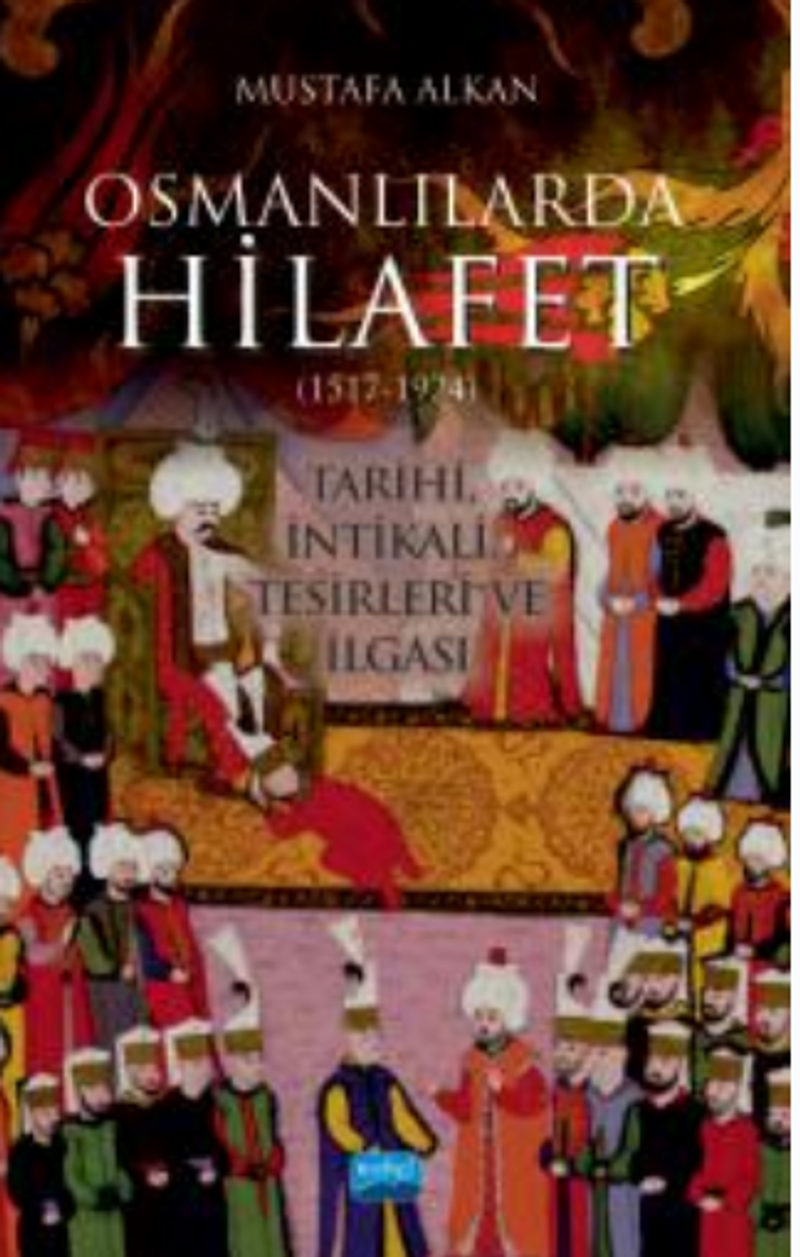 Osmanlılarda Hilafet (1517-1924 ) " Tarihi İntikali Tesirleri ve İlgası" kitap kapağı