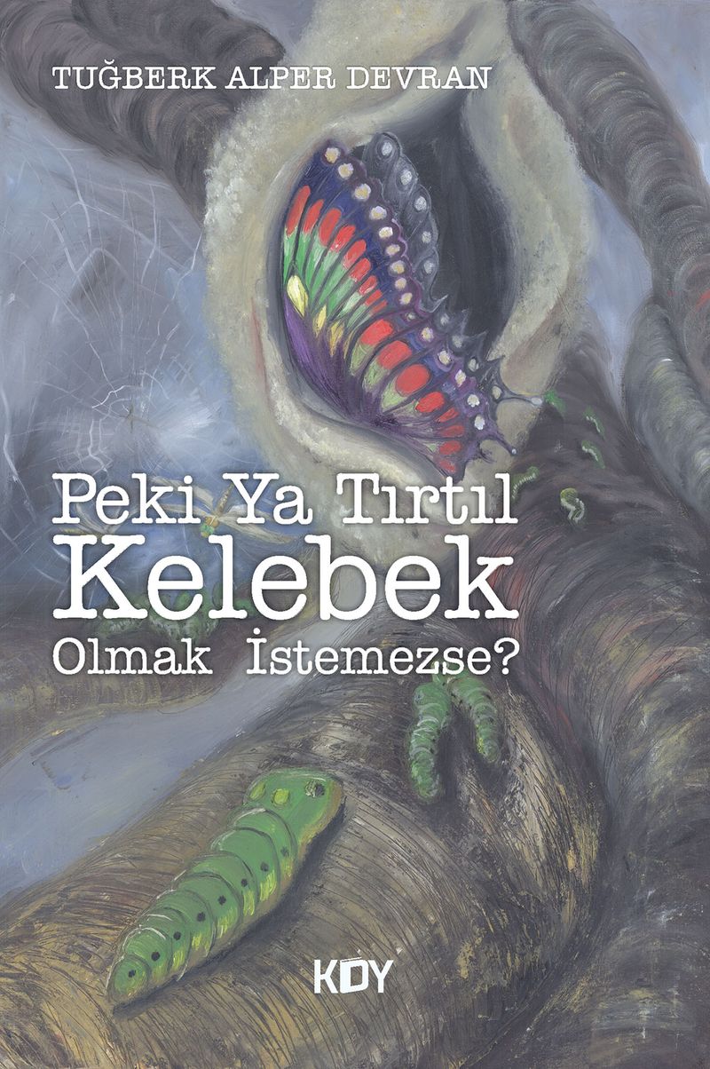 Peki Ya Tırtıl Kelebek Olmak İstemezse? kitap kapağı