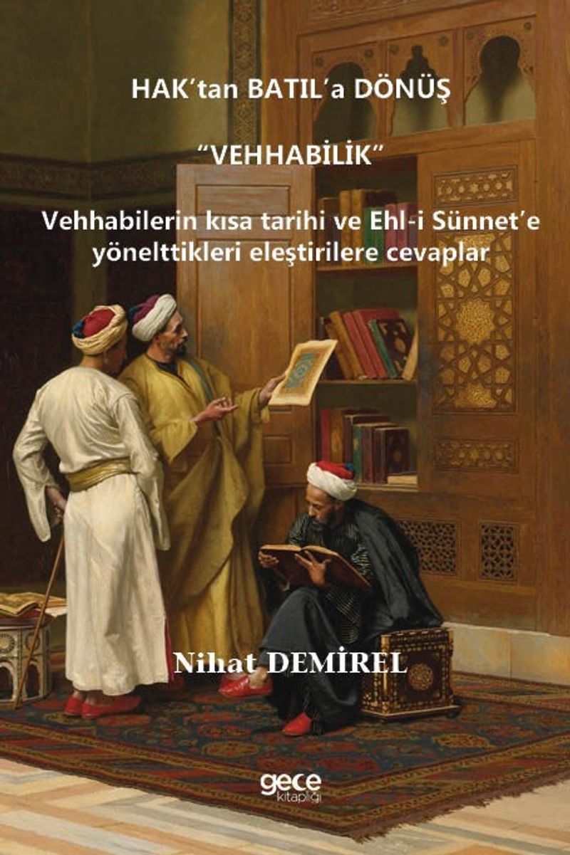 Hak'tan Batıl'a Dönüş “Vehhabilik” Vehhabilerin Kısa Tarihi Ve Ehl-I Sünnet'e Yönelttikleri Eleştirilere Cevaplar kitap kapağı