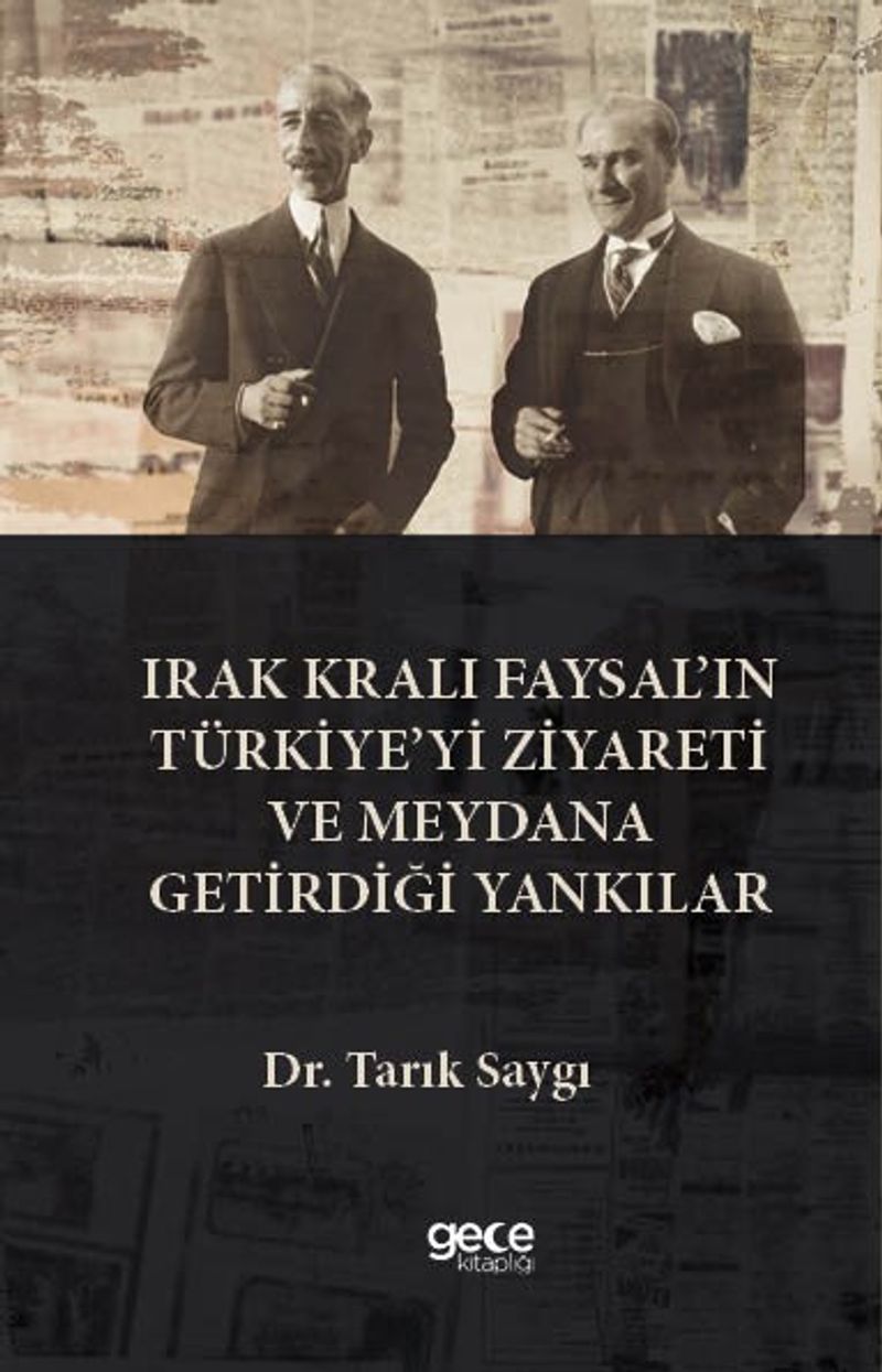 Irak Kralı Faysal'ın Türkiye'yi Ziyareti Ve Meydana Getirdiği Yankılar kitap kapağı