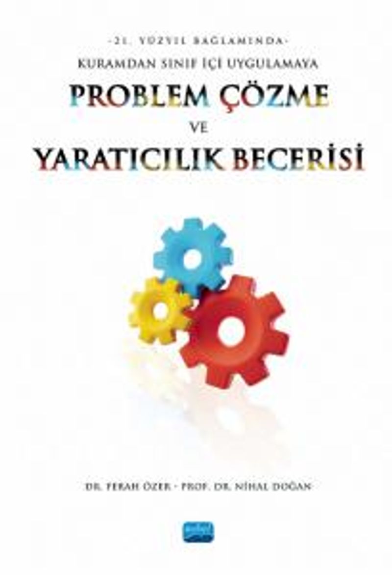 Problem Çözme ve Yaratıcılık Becerisi 21. Yüzyıl Bağlamında Kuramdan Sınıf İçi Uygulamaya kitap kapağı