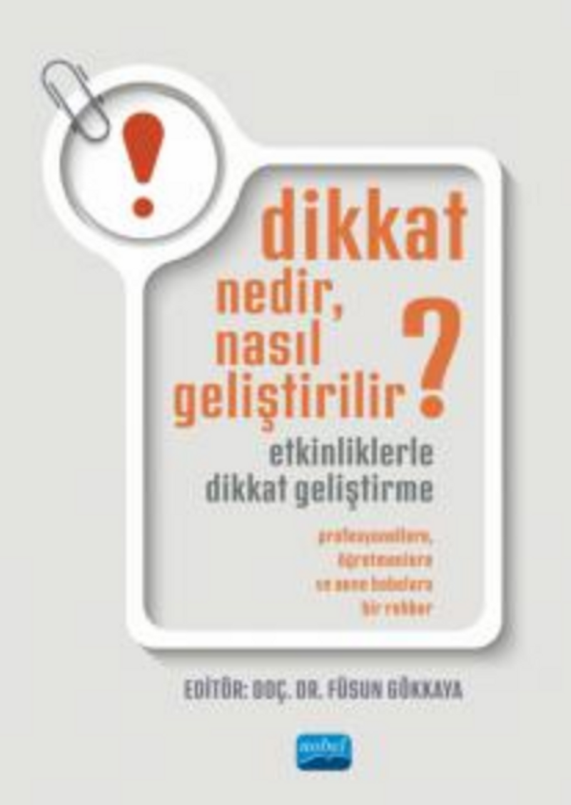 Dikkat Nedir,Nasıl Geliştirilir?Etkinliklerle Dikkat Geliştirme:Profesyonellere, Öğretmenlere ve Anne Babalara Bir Rehber kitap kapağı