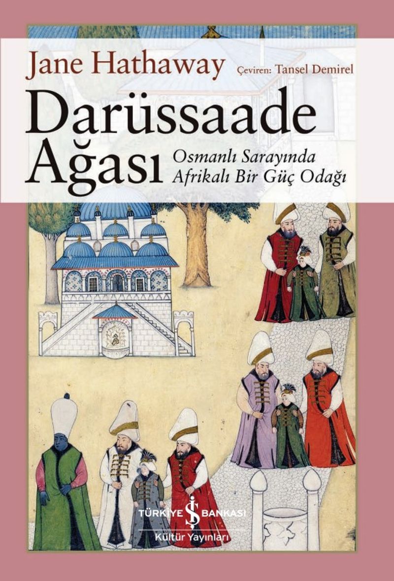 Darüssaade Ağası Osmanlı Sarayında Afrikalı Bir Güç Odağı kitap kapağı