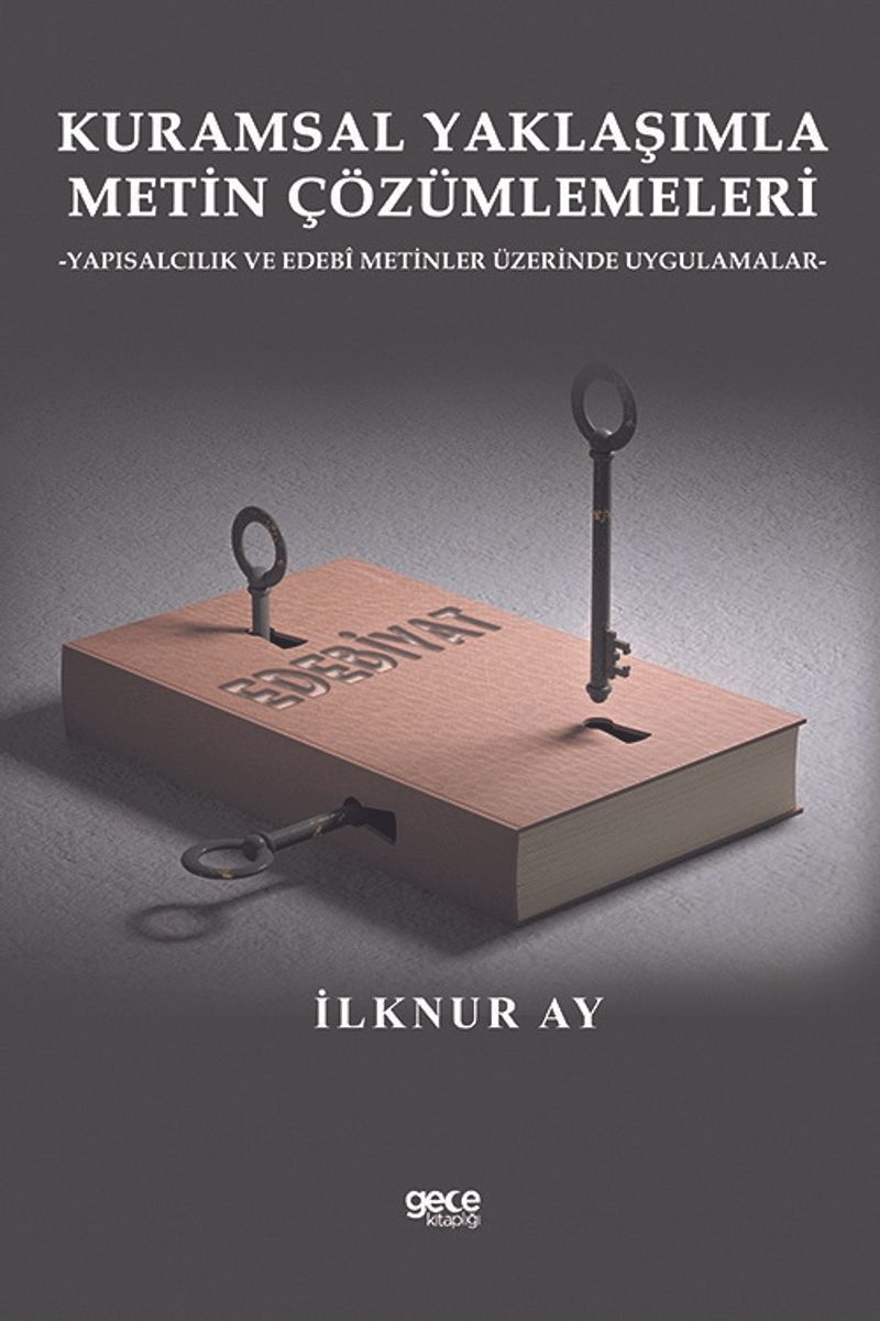 Kuramsal Yaklaşımla Metin Çözümlemeleri Yapısalcılık ve Edebî Metinler Üzerinde Uygulamalar kitap kapağı