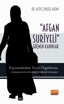 Afgan-Suriyerli Göçmen Kadınlar & Kaynanalardan Terör Örgütlerine; Uluslararası Zorunlu Göçün Nedenleri-Sonuçları kitap kapağı