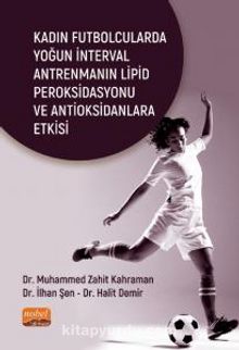 Kadın Futbolcularda Yoğun İnterval Antrenmanın Lipid Peroksidasyonu ve Antioksidanlara Etkisi kitap kapağı