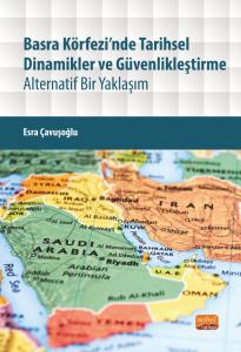 Basra Körfezi'nde Tarihsel Dinamikler ve Güvenlikleştirme Alternatif Bir Yaklaşım kitap kapağı
