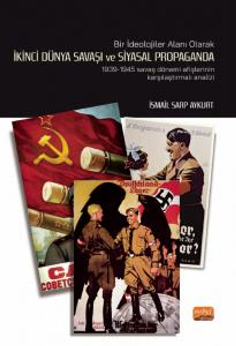 Bir İdeolojiler Alanı Olarak İkinci Dünya Savaşı ve Siyasal Propaganda: 1939-1945 Savaş Dönemi Afişlerinin Karşılaştırmalı Analiz kitap kapağı