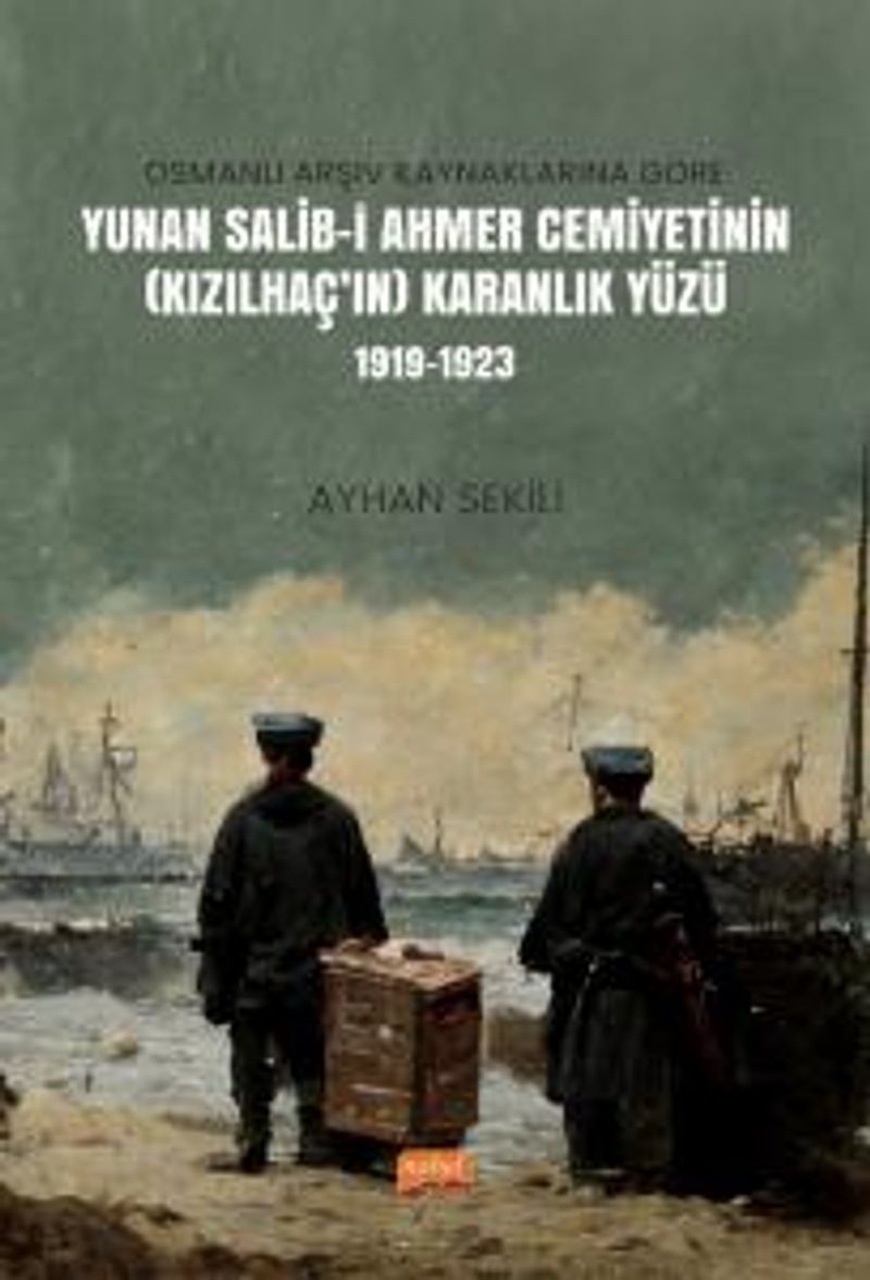 Osmanlı Arşiv Kaynaklarına Göre Yunan Salib-i Ahmer Cemiyetinin (Kızılhaç'ın) Karanlık Yüzü (1919-1923) kitap kapağı