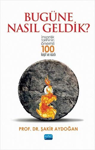 Bugüne Nasıl Geldik? & İnsanlık Tarihinin Önemli 100 Keşif ve İcadı kitap kapağı