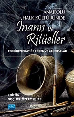 Anadolu Halk Kültüründe İnanış Ve Ritüeller - Teoriden Pratiğe Köken Ve Yansımalar kitap kapağı