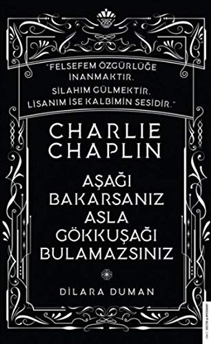 Charlie Chaplin-Aşağı Bakarsanız Asla Gökkuşağı Bulamazsınız kitap kapağı